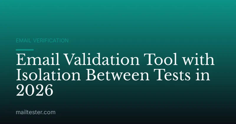 Email Validation Tool with Isolation Between Tests in 2026