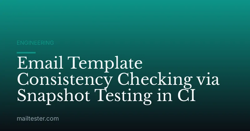 Email Template Consistency Checking via Snapshot Testing in CI