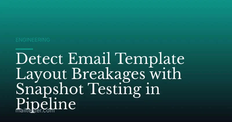 Detect Email Template Layout Breakages with Snapshot Testing in Pipeline