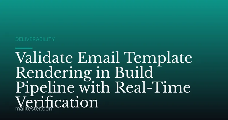 Validate Email Template Rendering in Build Pipeline with Real-Time Verification