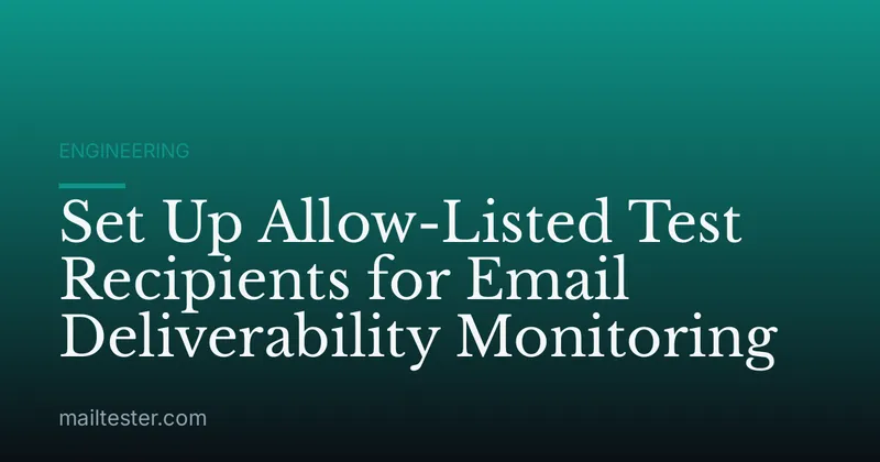 Set Up Allow-Listed Test Recipients for Email Deliverability Monitoring