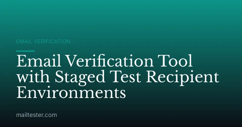 Email Verification Tool with Staged Test Recipient Environments