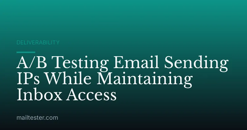 A/B Testing Email Sending IPs While Maintaining Inbox Access