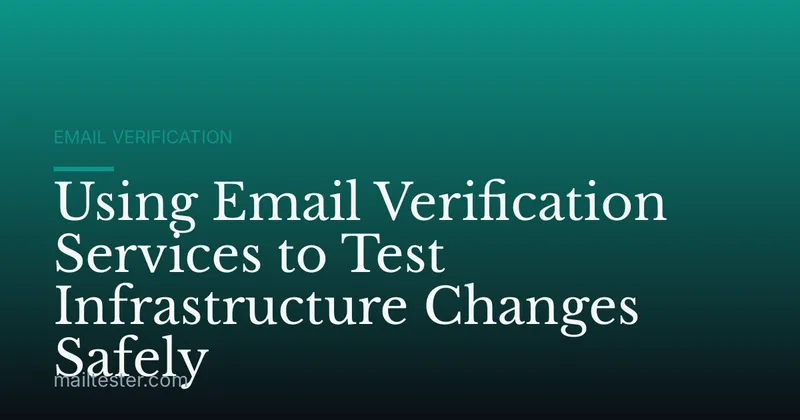 Using Email Verification Services to Test Infrastructure Changes Safely