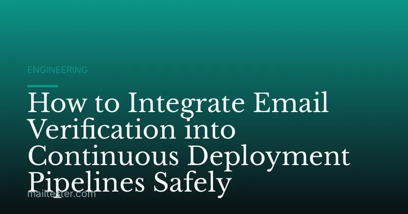 How to Integrate Email Verification into Continuous Deployment Pipelines Safely