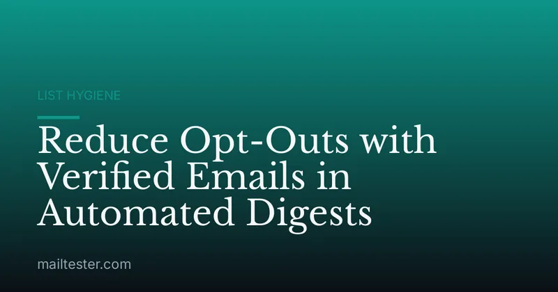 Reduce Opt-Outs with Verified Emails in Automated Digests
