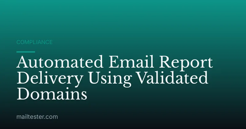 Automated Email Report Delivery Using Validated Domains