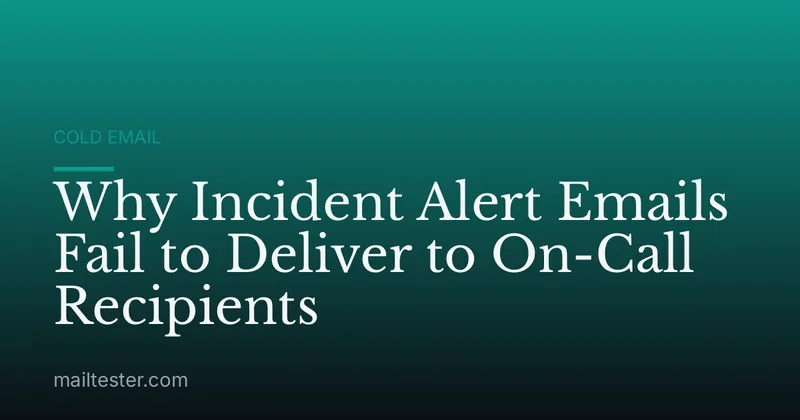 Why Incident Alert Emails Fail to Deliver to On-Call Recipients