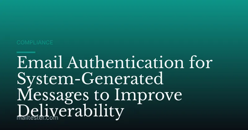 Email Authentication for System-Generated Messages to Improve Deliverability