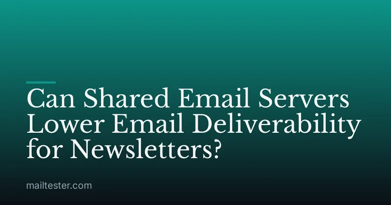 Can Shared Email Servers Lower Email Deliverability for Newsletters?