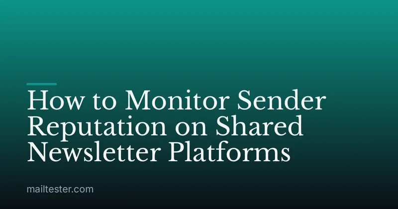 How to Monitor Sender Reputation on Shared Newsletter Platforms