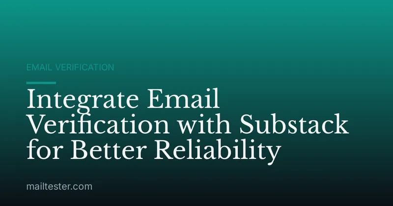 Integrate Email Verification with Substack for Better Reliability