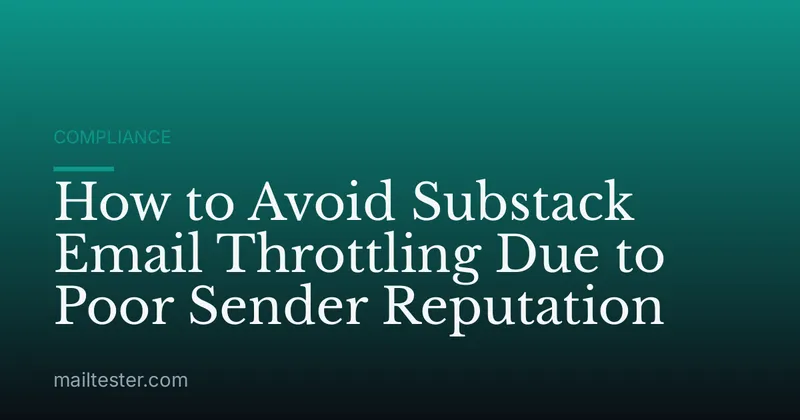 How to Avoid Substack Email Throttling Due to Poor Sender Reputation