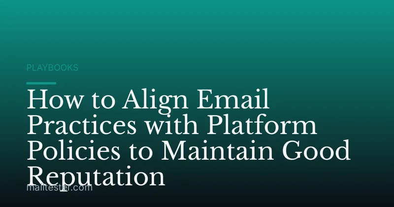 How to Align Email Practices with Platform Policies to Maintain Good Reputation