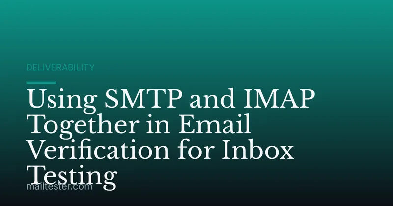 Using SMTP and IMAP Together in Email Verification for Inbox Testing