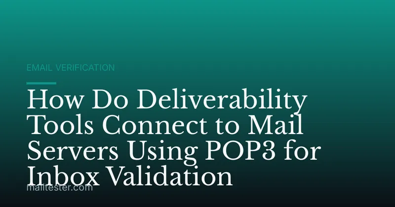 How Do Deliverability Tools Connect to Mail Servers Using POP3 for Inbox Validation