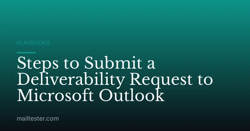 Steps to Submit a Deliverability Request to Microsoft Outlook