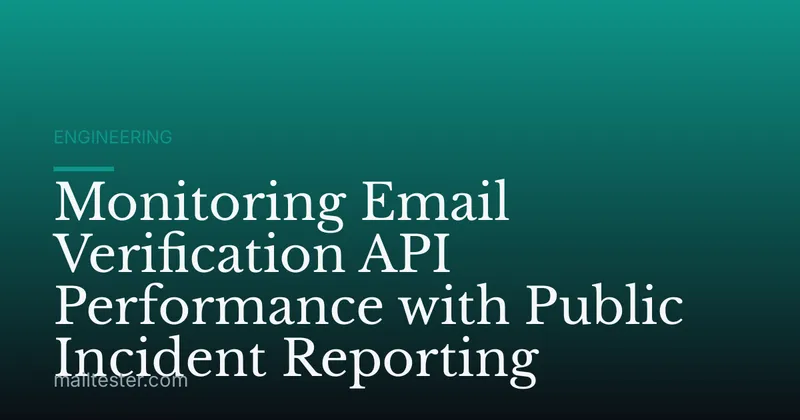 Monitoring Email Verification API Performance with Public Incident Reporting