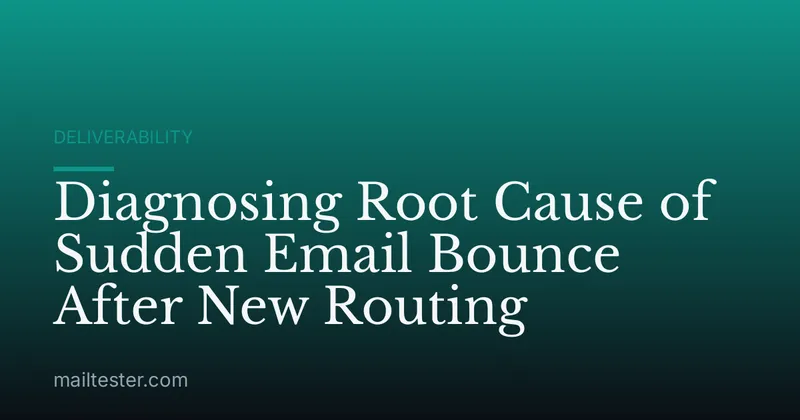 Diagnosing Root Cause of Sudden Email Bounce After New Routing