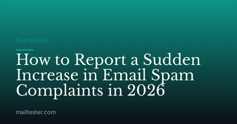 How to Report a Sudden Increase in Email Spam Complaints in 2026