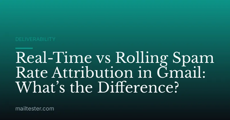 Real-Time vs Rolling Spam Rate Attribution in Gmail: What’s the Difference?