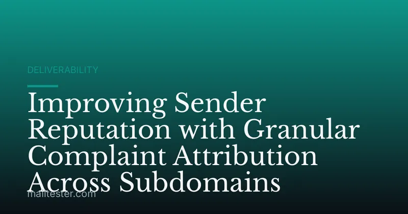 Improving Sender Reputation with Granular Complaint Attribution Across Subdomains