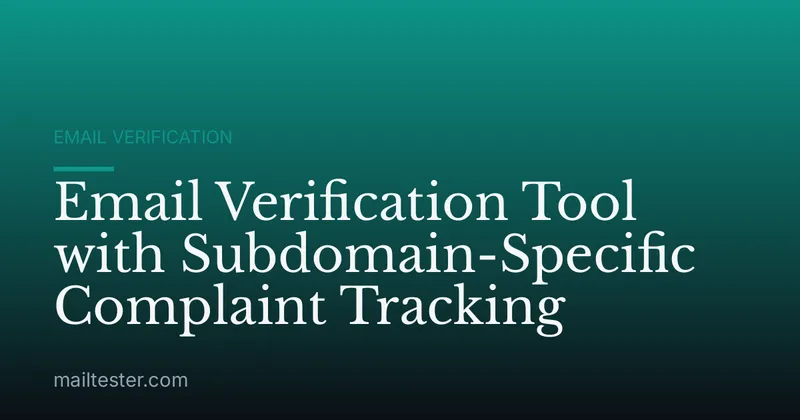 Email Verification Tool with Subdomain-Specific Complaint Tracking