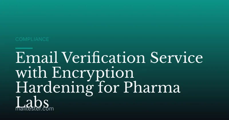 Email Verification Service with Encryption Hardening for Pharma Labs