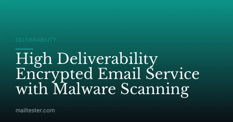 High Deliverability Encrypted Email Service with Malware Scanning
