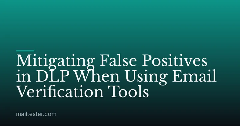 Mitigating False Positives in DLP When Using Email Verification Tools
