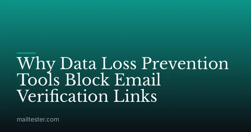 Why Data Loss Prevention Tools Block Email Verification Links