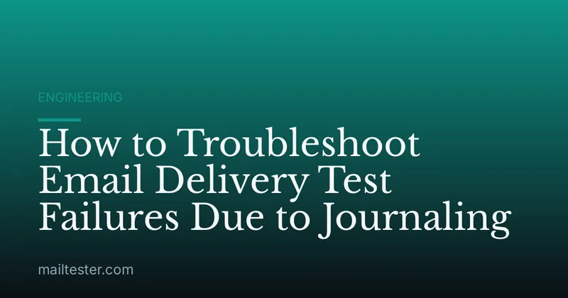 How to Troubleshoot Email Delivery Test Failures Due to Journaling