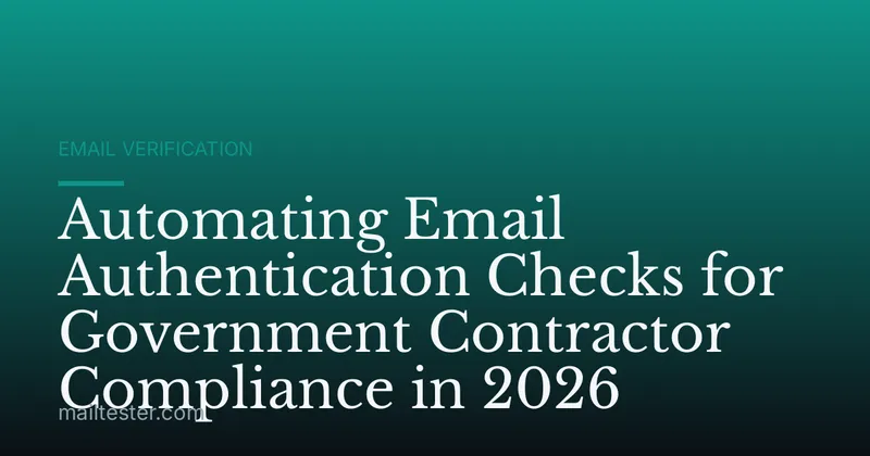 Automating Email Authentication Checks for Government Contractor Compliance in 2026
