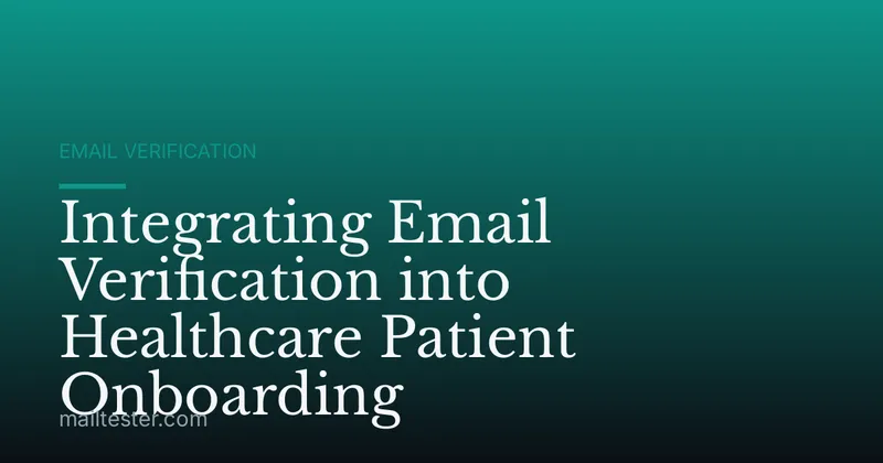 Integrating Email Verification into Healthcare Patient Onboarding
