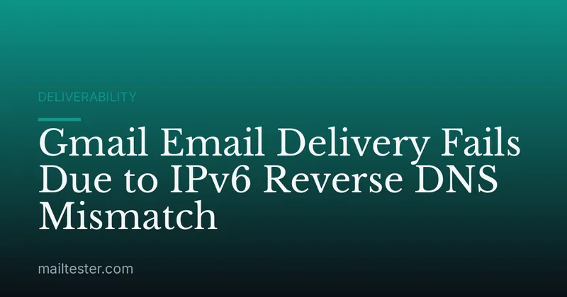 Gmail Email Delivery Fails Due to IPv6 Reverse DNS Mismatch