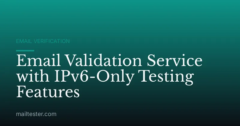 Email Validation Service with IPv6-Only Testing Features