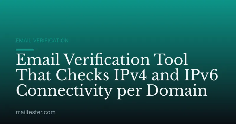Email Verification Tool That Checks IPv4 and IPv6 Connectivity per Domain