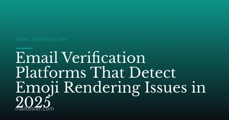 Email Verification Platforms That Detect Emoji Rendering Issues in 2025