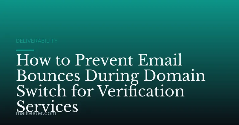 How to Prevent Email Bounces During Domain Switch for Verification Services