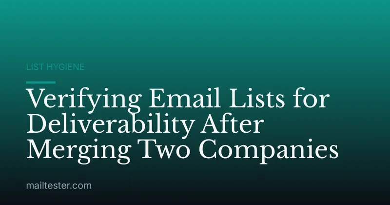 Verifying Email Lists for Deliverability After Merging Two Companies
