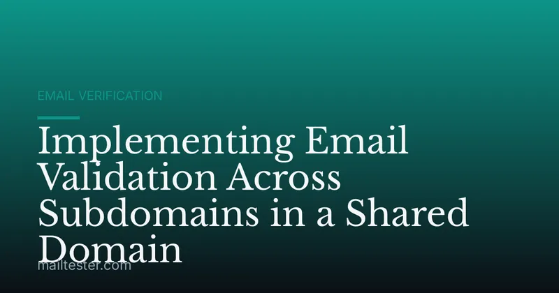 Implementing Email Validation Across Subdomains in a Shared Domain