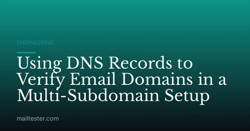 Using DNS Records to Verify Email Domains in a Multi-Subdomain Setup