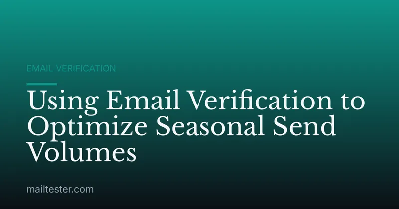 Using Email Verification to Optimize Seasonal Send Volumes