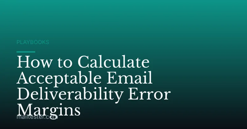 How to Calculate Acceptable Email Deliverability Error Margins
