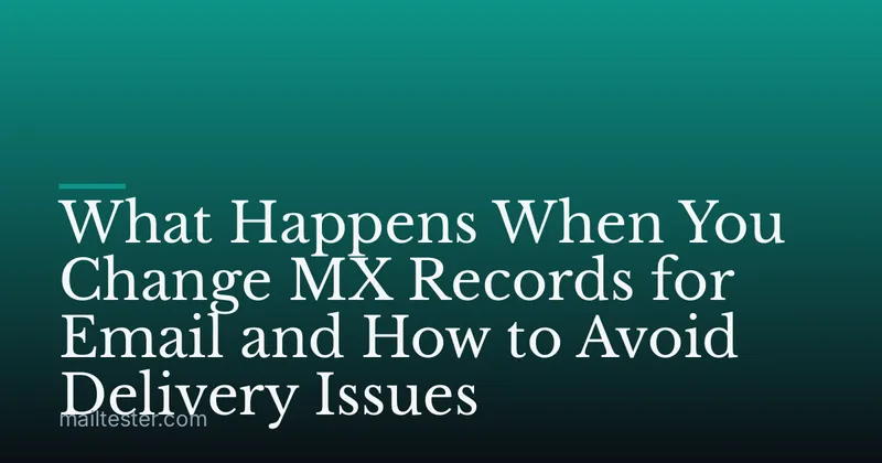 What Happens When You Change MX Records for Email and How to Avoid Delivery Issues