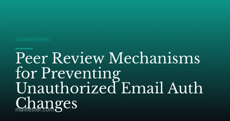 Peer Review Mechanisms for Preventing Unauthorized Email Auth Changes