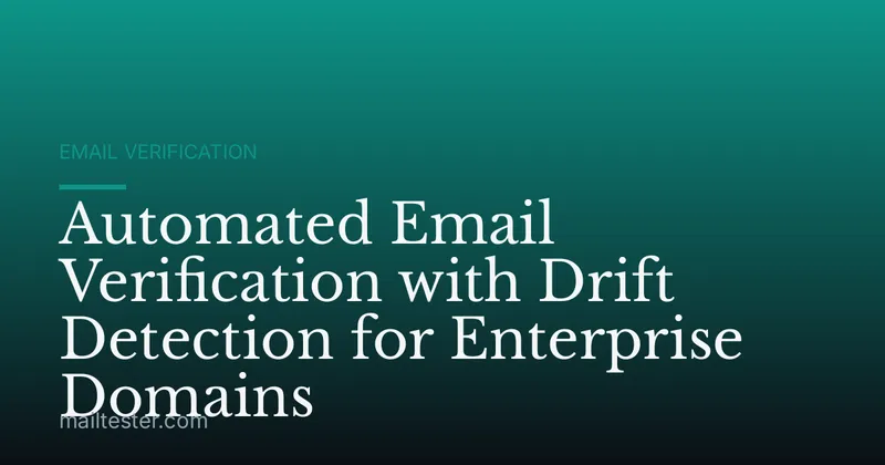 Automated Email Verification with Drift Detection for Enterprise Domains