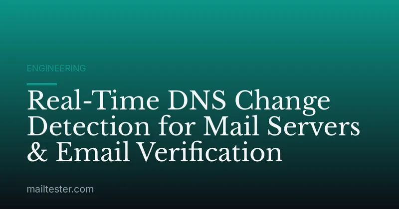 Real-Time DNS Change Detection for Mail Servers & Email Verification