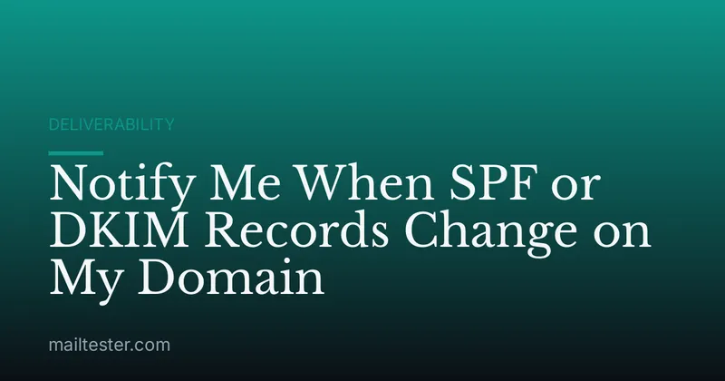 Notify Me When SPF or DKIM Records Change on My Domain