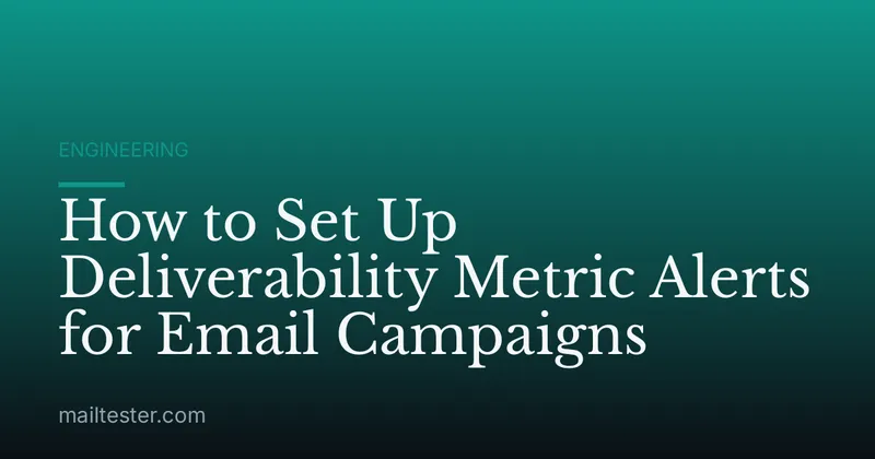 How to Set Up Deliverability Metric Alerts for Email Campaigns